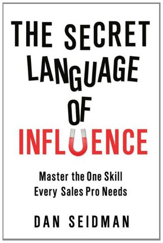 The Secret Language of Influence: Master the One Skill Every Sales Pro Needs