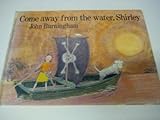 Come away from the water, Shirley
