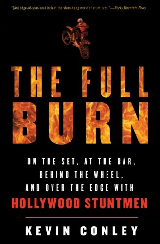 The Full Burn: On the Set, at the Bar, Behind the Wheel, and Over the Edge with Hollywood Stuntmen
