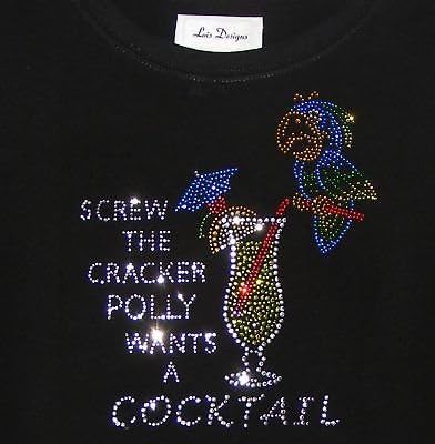LOIS DESIGNS-Ladies Size 2XL Tee-"SCREW THE CRACKER POLLY WANTS A COCKTAIL"