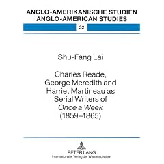 Charles Reade, George Meredith and Harriet Martineau as Serial Writers of <I>Once a Week </I>(1859-1865) (Anglo-Amerikanische Studien - Anglo-American Studies)