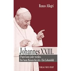 Johannes XXIII: "Papst kann jeder werden. Der beste Beweis bin ich." Ein Lebensbild
