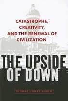 The Upside of Down: Catastrophe, Creativity, and the Renewal of Civilization