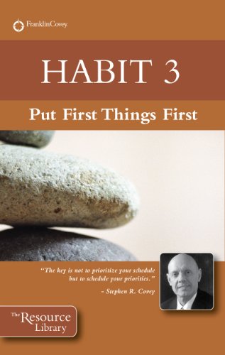 Habit 3: Put First Things First
