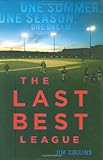The Last Best League: One Summer, One Season, One Dream