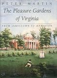 The pleasure gardens of Virginia : from Jamestown to Jefferson
