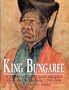 King Bungaree: A Sydney Aborigine Meets the Great South Pacific Explorers, 1799-1830