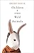 Children and Other Wild Animals: Notes on badgers, otters, sons, hawks, daughters, dogs, bears, air, bobcats, fishers, mascots, Charles Darwin, newts, ... tigers and various other zoological matters