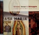 Bread, Soup & Struggle (A Tribute to the Casa Maria, Tucson, Arizona)
