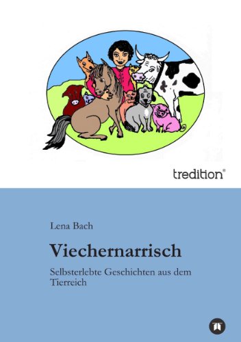 Viechernarrisch: Selbsterlebte Geschichten aus dem Tierreich (German Edition)