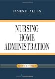 Nursing Home Administration, Sixth Edition
