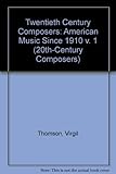 Twentieth century composers. Vol.1, American music since 1910
