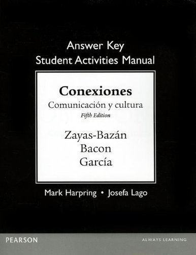 Answer Key for the Student Activities Manual for Conexiones: Comunicacion y cultura 5th edition by Zayas-Bazan, Eduardo J., Bacon, Susan, García, Dulce M. (2013) Paperback