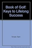 Sam Snead's book of golf : keys to lifelong success