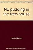No pudding in the tree-house