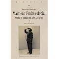 Maintenir l'ordre colonial : Afrique et Madagascar (XIXe XXe si�cles)