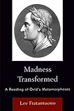 Madness transformed : a reading of Ovid's Metamorphoses