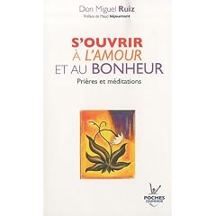 S'ouvrir � l'amour et au bonheur : Pri�res et m�ditations