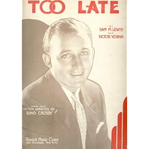 Buy Too Late (Cover Photo: Bing Crosby) by Sam M. Lewis, Victor Young, and Bing Crosby