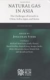 Natural Gas in Asia: The Challenges of Growth in China, India, Japan and Korea
