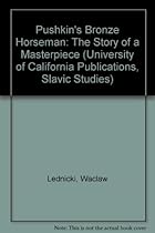 Pushkin's Bronze Horseman: The Story of a Masterpiece (University of California Publications, Slavic Studies)