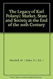 The legacy of Karl Polanyi : market, state and society at the end of the twentieth century