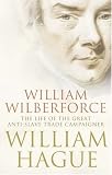 William Wilberforce: The Life of the Great Anti-slave Trade Campaigner