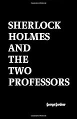 Sherlock Holmes and the Two Professors