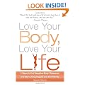 Love Your Body, Love Your Life: 5 Steps to End Negative Body Obsession and Start Living Happily and Confidently