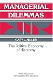 Managerial Dilemmas: The Political Economy of Hierarchy (Political Economy of Institutions and Decisions)