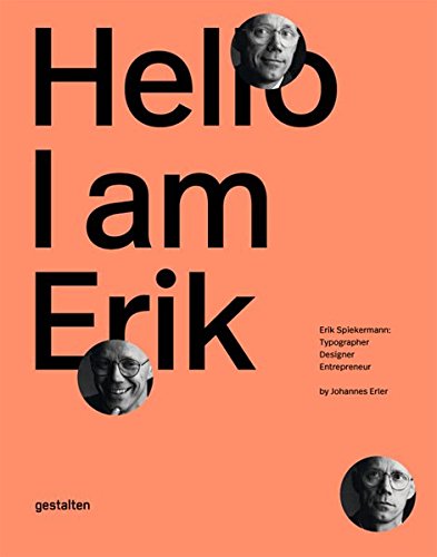 Hello, I am Erik: Erik Spiekermann: Typographer, Designer, EntrepreneurFrom Gestalten
