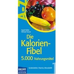 Die Kalorien-Fibel 1: 5.000 Nahrungsmittel. Werte. Sondertabellen: Vitamine, Mineralstoffe: 5.000 Nahrungsmittel. Sondertabellen: Vitamine, Mineralstoffe