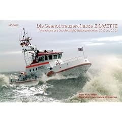 Die Seenotkreuzer-Klasse EISWETTE: Konstruktion und Bau der DGzRS-Rettungseinheiten SK 30 und SK 31. Rausfahren, wenn andere reinkommen