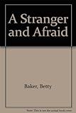 A stranger and afraid