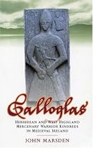 Galloglas: Hebridean and West Highland Mercenary Warrior Kindreds in Medieval Ireland