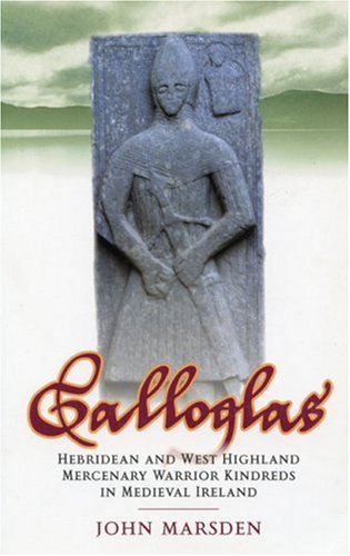 Galloglas: Hebridean and West Highland Mercenary Warrior Kindreds in Medieval Ireland