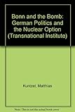 Bonn & the bomb : German politics and the nuclear option