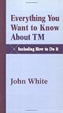 Everything You Want to Know About TM -- Including How to Do it