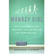 Monkey Girl: Evolution, Education, Religion, and the Battle for America's Soul ~ Edward Humes