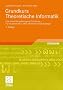 Grundkurs Theoretische Informatik: Eine anwendungsbezogene Einf�hrung - F�r Studierende in allen Informatik-Studieng�ngen<br>