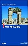 Horn von Afrika. Wegweiser zur Geschichte