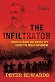 The infiltrator : Henri Le Caron : the British spy inside the Fenian movement