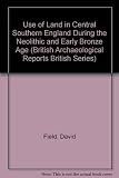 Use of land in central southern England during the Neolithic and early Bronze Age