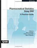 Pharmaceutical Statistics Using SAS: A Practical Guide (SAS Press)
