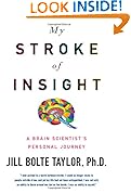 My Stroke of Insight: A Brain Scientist's Personal Journey My Stroke of Insight: A Brain Scientist's Personal Journey