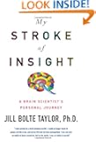 My Stroke of Insight: A Brain Scientist's Personal Journey