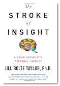 My Stroke of Insight: A Brain Scientist's Personal Journey