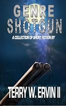 Genre Shotgun: A Collection of Short Fiction