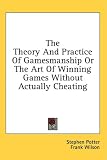 The Theory And Practice Of Gamesmanship Or The Art Of Winning Games Without Actually Cheating The Theory And Practice Of Gamesmanship Or The Art Of Winning Games Without Actually Cheating