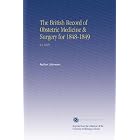 The British Record of Obstetric Medicine and Surgery for 1848-1849: V.2 1849 by Author Unknown